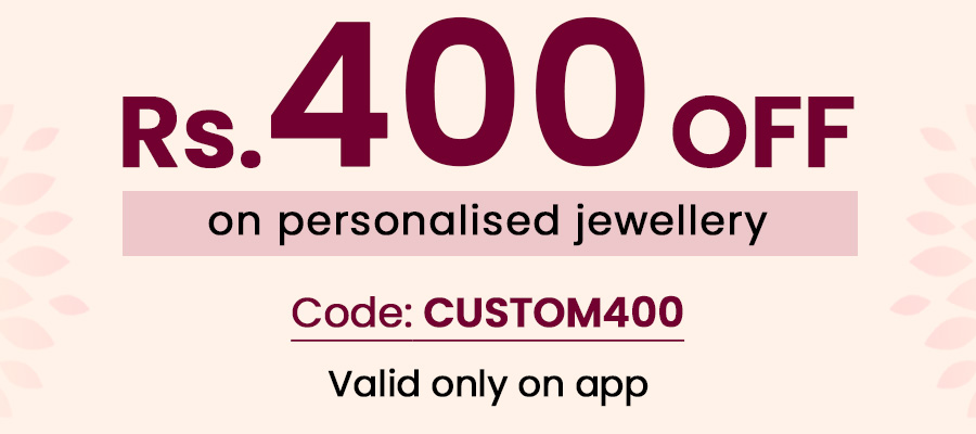 Flat Rs. 400 off on personalised jewellery. Code: CUSTOM400. Valid only on app