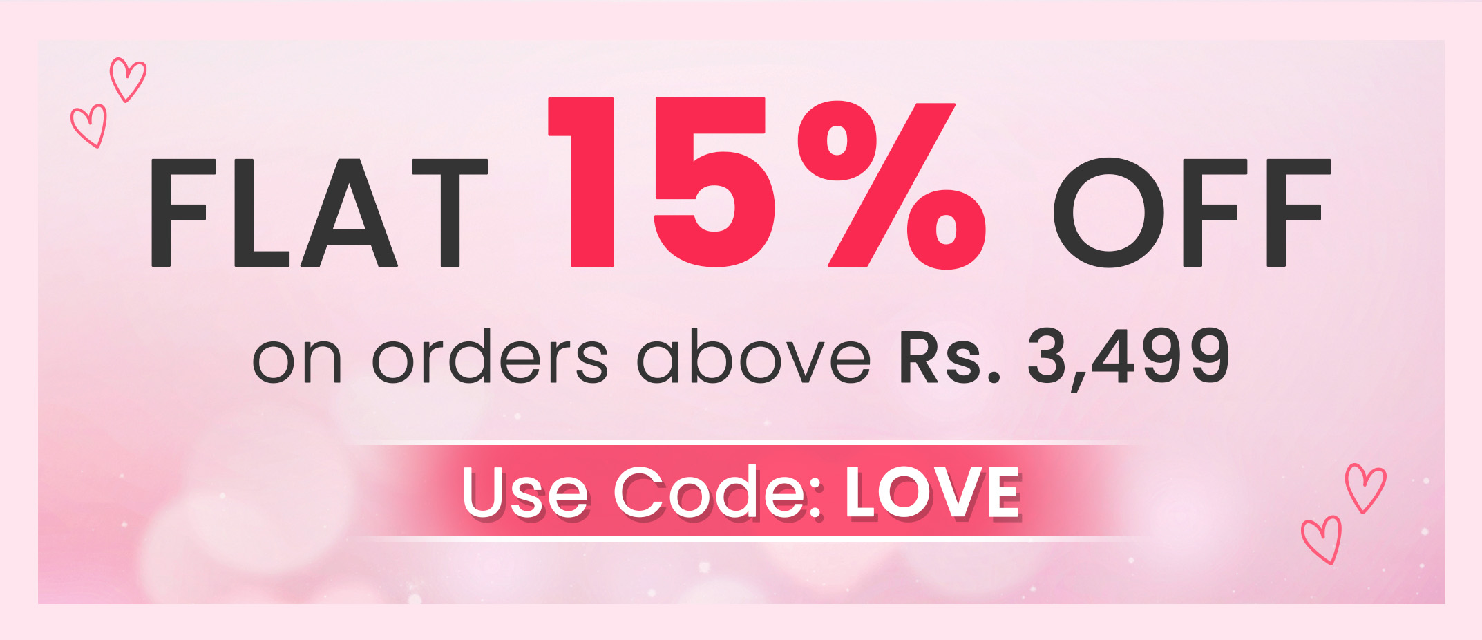 Flat 15% OFF on orders above Rs. 3,499 | Code - LOVE